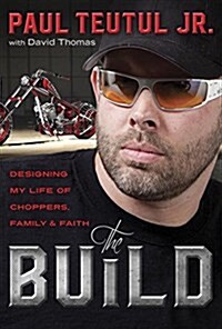 The Build: Designing My Life of Choppers, Family, and Faith (Hardcover)