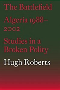 The Battlefield : Algeria 1988-2002: Studies in a Broken Polity (Paperback)