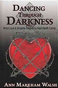 Dancing Through Darkness: When Love & Dreams Survived a Nazi Death Camp (Hardcover, 2, Revised)