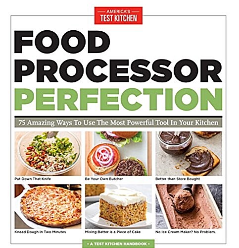 Food Processor Perfection: 75 Amazing Ways to Use the Most Powerful Tool in Your Kitchen (Paperback)