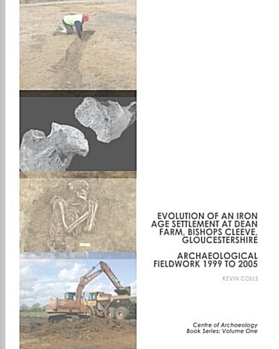 Evolution of an Iron Age Settlement at Dean Farm, Bishops Cleeve: Archaeological Fieldwork 1999 to 2005 (Paperback)