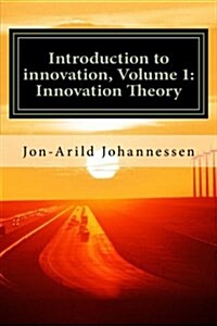 Introduction to innovation- Volume 1: Innovation Theory: Innovation Theory (Paperback)