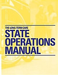 The Long-Term Care State Operations Manual (Revised 06/2016) (Paperback)