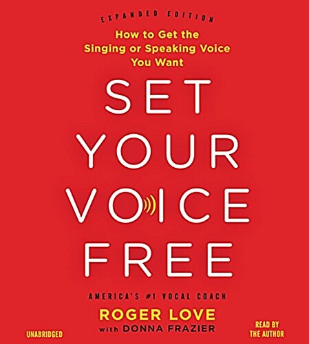 Set Your Voice Free Lib/E: How to Get the Singing or Speaking Voice You Want (Audio CD)