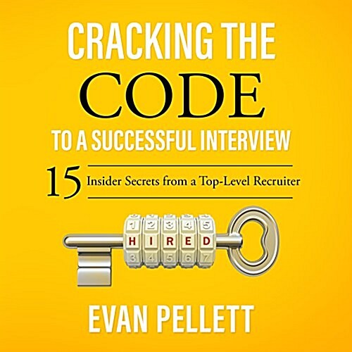 Cracking the Code to a Successful Interview: 15 Insider Secrets from a Top-Level Recruiter (MP3 CD)
