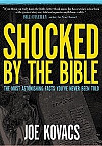 Shocked by the Bible: The Most Astonishing Facts Youve Never Been Told (Paperback)