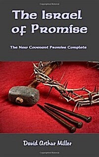 The Israel of Promise: The New Covenant Promise Complete (Paperback)