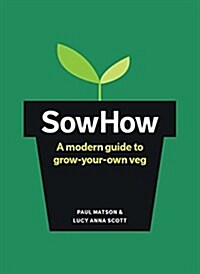 SowHow : A modern guide to grow-your-own veg (Hardcover)