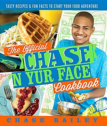 The Official Chase n Yur Face Cookbook: Tasty Recipes & Fun Facts to Start Your Food Adventure (Paperback)