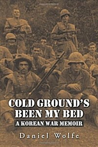 Cold Grounds Been My Bed: A Korean War Memoir (Paperback)