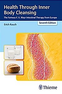 Health Through Inner Body Cleansing: The Famous F. X. Mayr Intestinal Therapy from Europe (Paperback, 7)