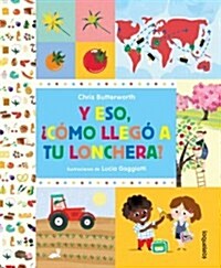 Y Eso, Como Llego a Tu Lonchera? / How Did That Get in My Luchbox? the Story of Food (Spanish Edition) (Paperback)