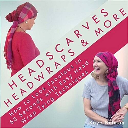Headscarves, Head Wraps & More: How to Look Fabulous in 60 Seconds with Easy Head Wrap Tying Techniques (Paperback)