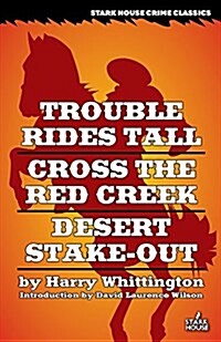 Trouble Rides Tall / Cross the Red Creek / Desert Stake-out (Paperback)