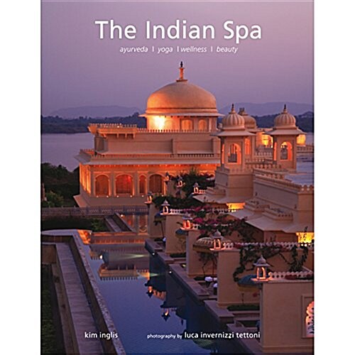 The Indian Spa: Ayurveda * Yoga * Wellness * Beauty (Hardcover)