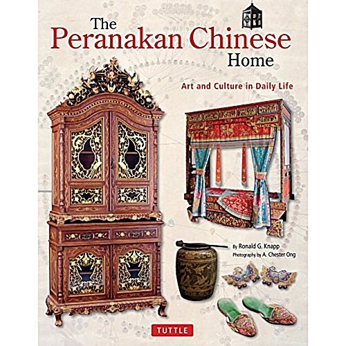 The Peranakan Chinese Home: Art and Culture in Daily Life (Hardcover)