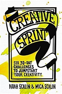 Creative Sprint: Six 30-Day Challenges to Jumpstart Your Creativity (Paperback)