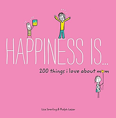 Happiness Is . . . 200 Things I Love about Mom: (mothers Day Gifts, Gifts for Moms from Sons and Daughters, New Mom Gifts) (Paperback)