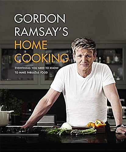 Gordon Ramsays Home Cooking: Everything You Need to Know to Make Fabulous Food (Paperback)