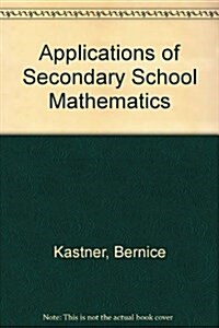 Applications of Secondary School Mathematics (Paperback)