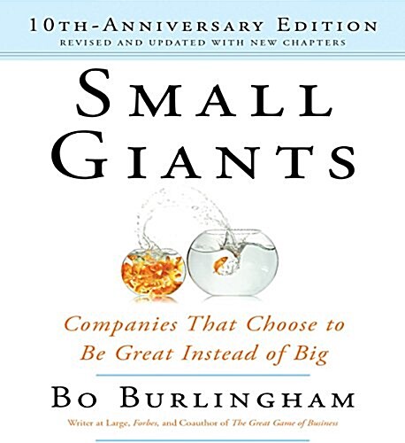 Small Giants: Companies That Choose to Be Great Instead of Big, 10th-Anniversary Edition (Audio CD)