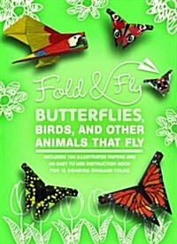 Fold & Fly Butterflies, Birds, and Other Animals That Fly: Over 25 Paper Creations That Fly (Hardcover)