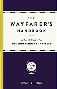 [중고] The Wayfarer‘s Handbook: A Field Guide for the Independent Traveler (Hardcover)