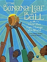 The Banana-Leaf Ball: How Play Can Change the World (Hardcover)
