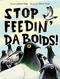 Stop Feedin Da Boids! (Hardcover)