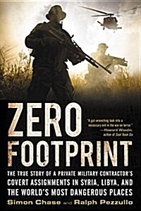 Zero Footprint: The True Story of a Private Military Contractors Covert Assignments in Syria, Libya, and the Worlds Most Dangerous P (Paperback)