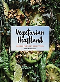Vegetarian Heartland: Recipes for Lifes Adventures (Hardcover)