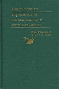 A Field Guide to the Mammals of Central America & Southeast Mexico (Hardcover)