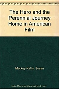 The Hero and the Perennial Journey Home in American Film (Hardcover)
