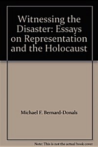 Witnessing the Disaster: Essays on Representing the Holocaust (Hardcover)