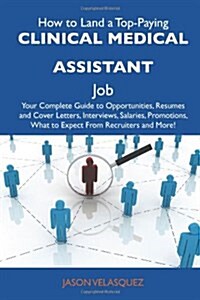 How to Land a Top-Paying Clinical Medical Assistant Job (Paperback)