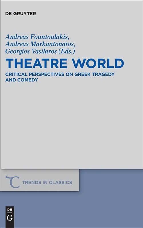 Theatre World: Critical Perspectives on Greek Tragedy and Comedy. Studies in Honour of Georgia Xanthakis-Karamanos (Hardcover)