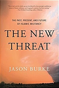 The New Threat: The Past, Present, and Future of Islamic Militancy (Paperback)