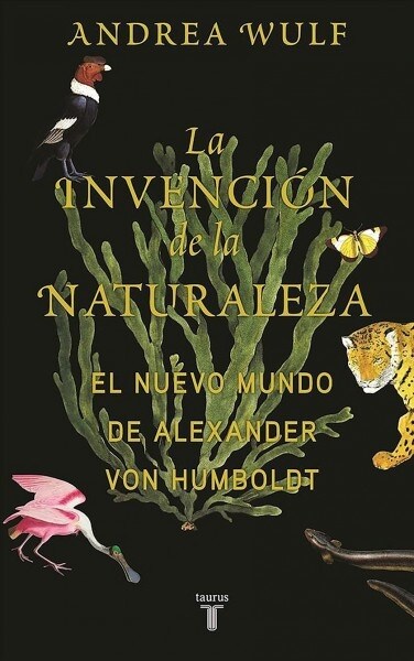 La Invenci? de la Naturaleza: El Mundo Nuevo de Alexander Von Humboldt / The in Vention of Nature: Alexander Von Humboldts New World (Hardcover)