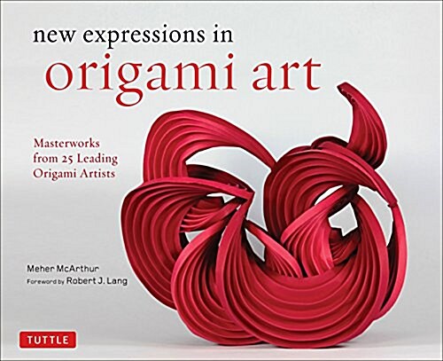 New Expressions in Origami Art: Masterworks from 25 Leading Paper Artists (Hardcover)