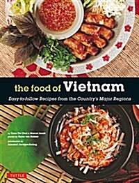 The Food of Vietnam: Easy-To-Follow Recipes from the Countrys Major Regions [vietnamese Cookbook with Over 80 Recipes] (Paperback)