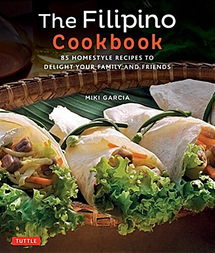 The Filipino Cookbook: 85 Homestyle Recipes to Delight Your Family and Friends (Paperback)