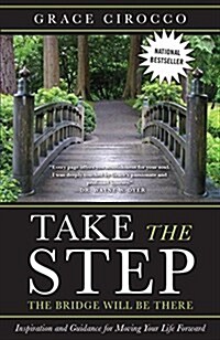 Take the Step, the Bridge Will Be There: Inspiration and Guidance (Paperback)
