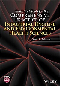Statistical Tools for the Comprehensive Practice of Industrial Hygiene and Environmental Health Sciences (Hardcover)