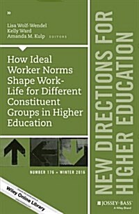 How Ideal Worker Norms Shape Work-Life for Different Constituent Groups in Higher Education: New Directions for Higher Education, Number 176 (Paperback)