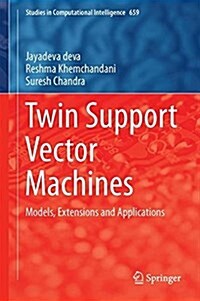 Twin Support Vector Machines: Models, Extensions and Applications (Hardcover, 2017)