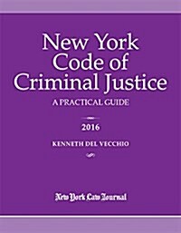 New York Code of Criminal Justice 2016: A Practical Guide (Paperback)