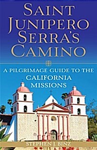 Saint Junipero Serras Camino: A Pilgrimage Guide to the California Missions (Paperback)