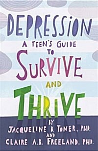 Depression: A Teens Guide to Survive and Thrive (Paperback)