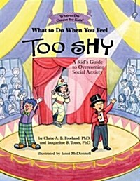 What to Do When You Feel Too Shy: A Kids Guide to Overcoming Social Anxiety (Paperback)