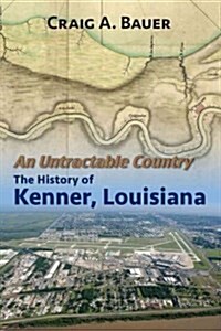 An Untractable Country: The History of Kenner, Louisiana (Paperback)